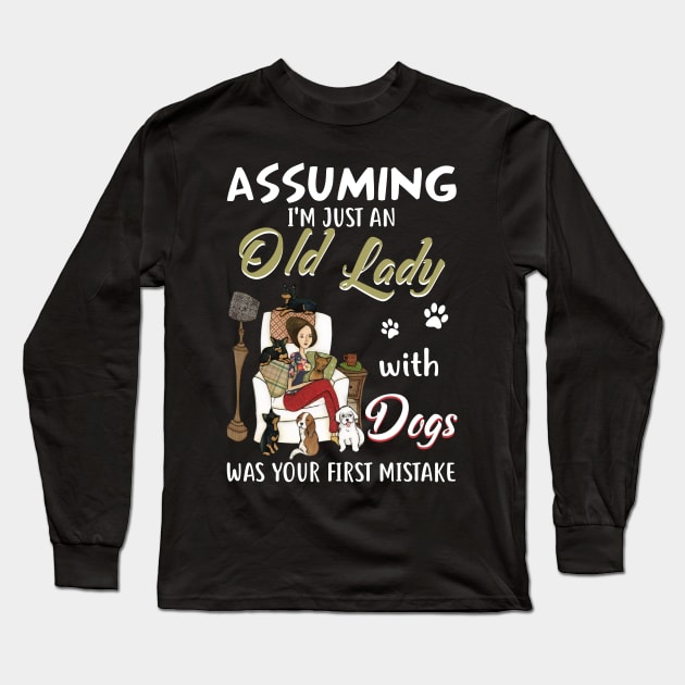 Assuming I'm Just Old Lady With Dogs Was Your First Mistake Long Sleeve T-Shirt by Camryndougherty